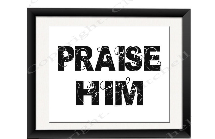 SALE Praise Him Printable Art Download Poster Inspirational Christian Digital jpg DIY PDF