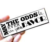 May the Odds be Ever in Your Favor, Black & White Quote Bookmark, Inspired by The Hunger Games