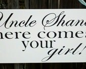 Wedding Signs, Photo Prop Uncle here comes your girl, Double Sided, Custom hanging sign for your ring bearer or flower girl