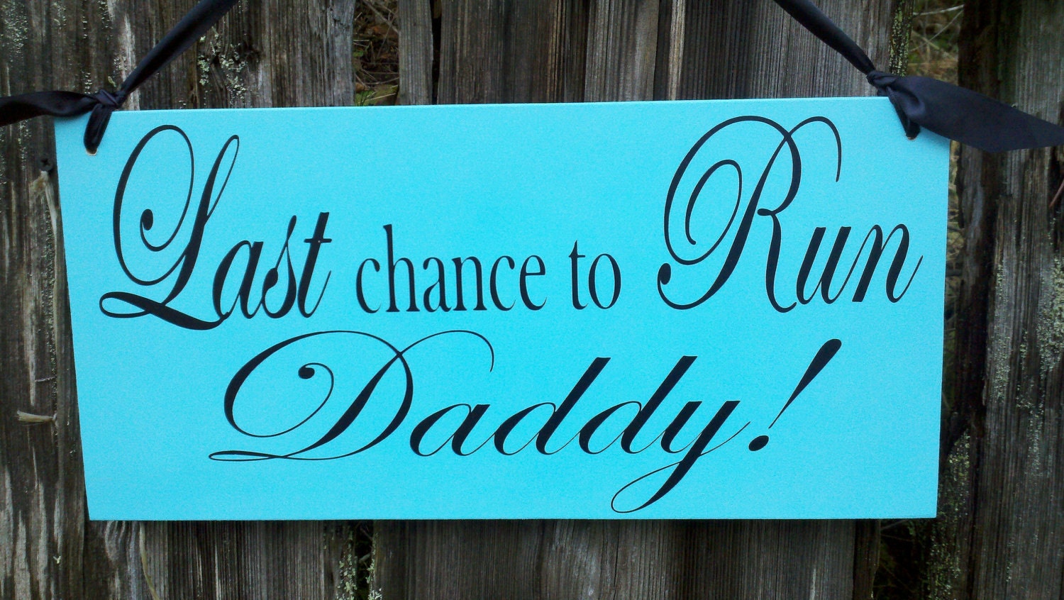 Wedding Signs, Photo Prop  Double Sided Customize your way.  Last Chance to run Daddy