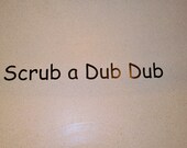 Scrub a Dub Dub