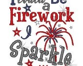 Machine Embroidery design- Fourth of July- I could be a firework I sparkle so much