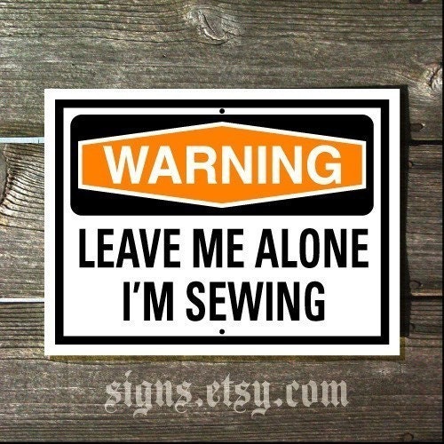 WARNING Leave Me Alone I'm Sewing Sign
