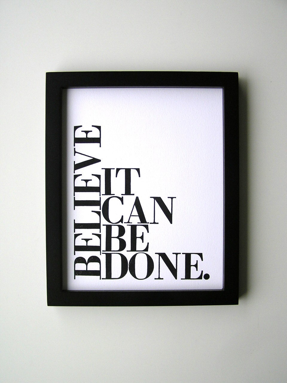 Black and White Simple Typography Print, Believe It Can Be Done 8x10 Letterpress Poster