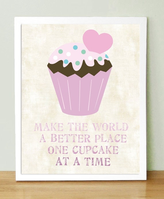 Make The World A Better Place One Cupcake At A Time    8 x 10