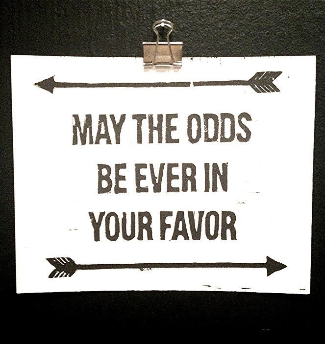 May the Odds Be Ever In Your Favor Hunger Games Print 8" x 10" Black and White