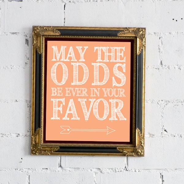 Hunger Games "May The Odds Be Ever In Your Favor" - 8x10 Print