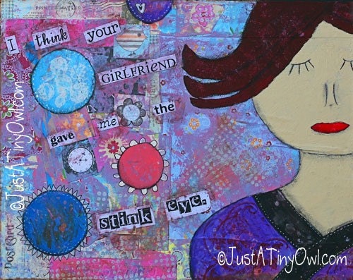 I Think Your Girlfriend Gave Me the Stink Eye (Mixed Media Art Print) - 8x10