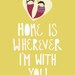 Home is Wherever I'm With You - 8x10 Art Print