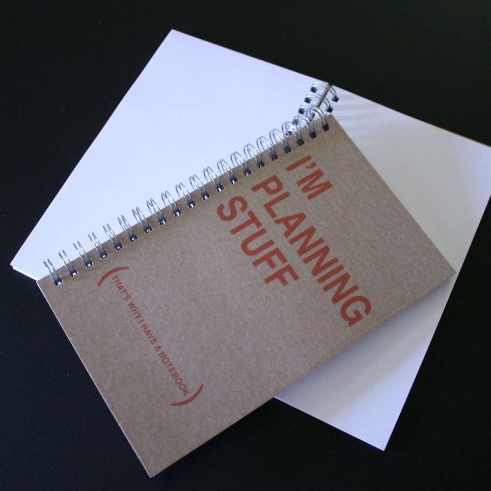 Notebook - I'M PLANNING STUFF (that's why I have a notebook)